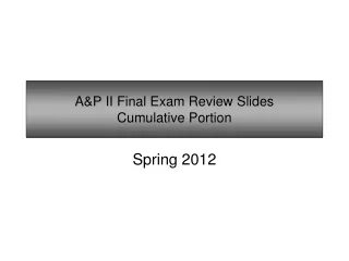 A&amp;P II Final Exam Review Slides Cumulative Portion