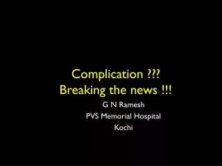 Complication ??? Breaking the news !!!
