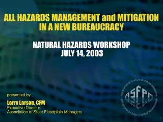 ALL HAZARDS MANAGEMENT and MITIGATION IN A NEW BUREAUCRACY NATURAL HAZARDS WORKSHOP  JULY 14, 2003