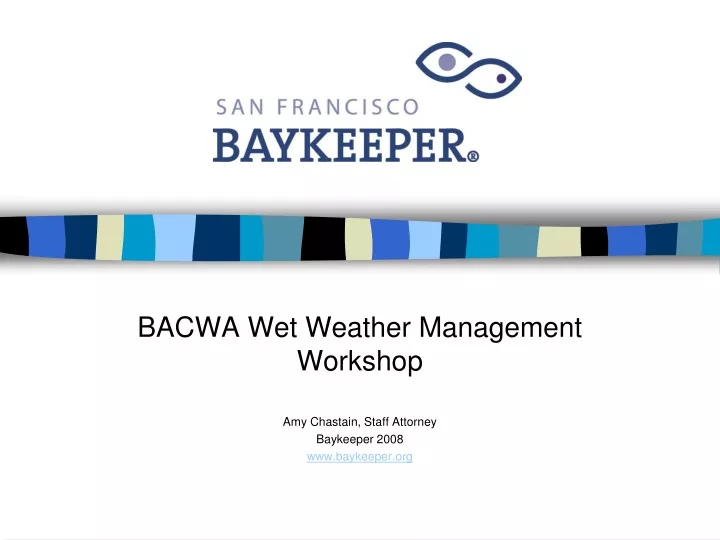 bacwa wet weather management workshop amy chastain staff attorney baykeeper 2008 www baykeeper org