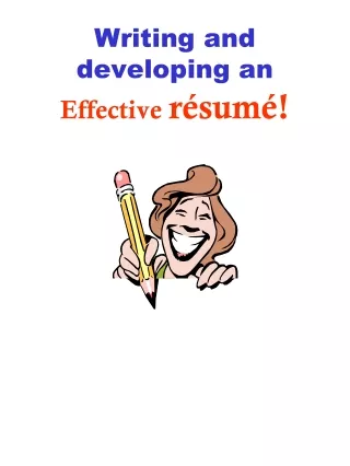 Writing and developing an  Effective  résumé!