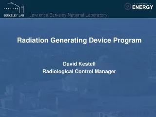Radiation Generating Device Program David Kestell Radiological Control Manager