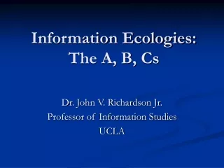 Information Ecologies:  The A, B, Cs