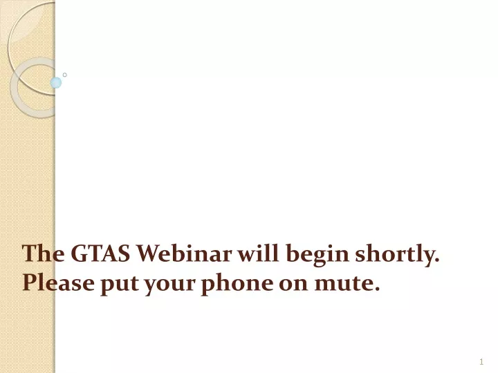 the gtas webinar will begin shortly please put your phone on mute