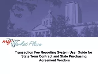 Transaction Fee Reporting System User Guide for  State Term Contract and State Purchasing