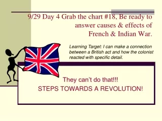 9/29 Day 4 Grab the chart #18, Be ready to answer causes &amp; effects of   French &amp; Indian War.