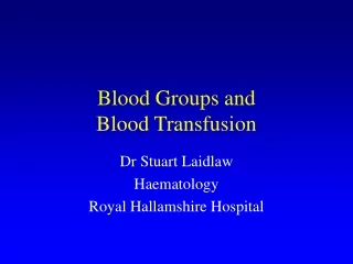 Blood Groups and  Blood Transfusion
