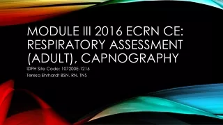 MODULE III 2016 ECRN CE: Respiratory assessment (Adult),  capnography
