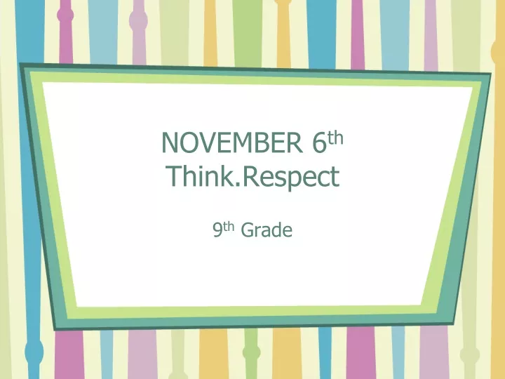 november 6 th think respect