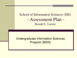 School of Information Sciences (SIS)  - Assessment Plan - Ronald L. Larsen