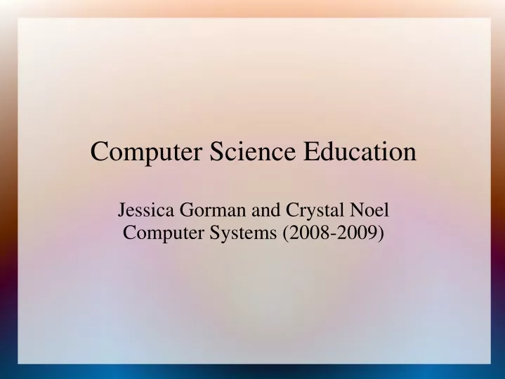 computer science education jessica gorman and crystal noel computer systems 2008 2009