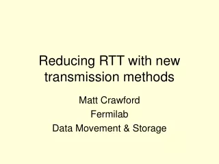 Reducing RTT with new transmission methods