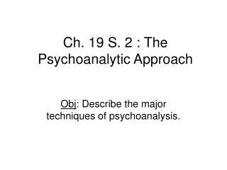 Ch. 19 S. 2 : The Psychoanalytic Approach