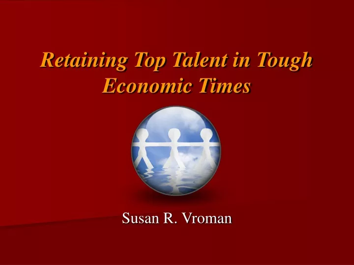 retaining top talent in tough economic times