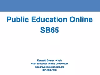 Public Education Online SB65 Kenneth Grover - Chair Utah Education Online Consortium
