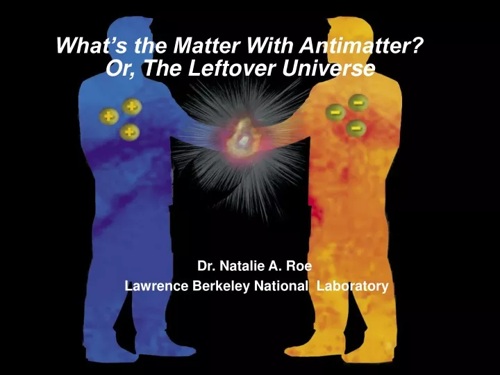 what s the matter with antimatter or the leftover universe