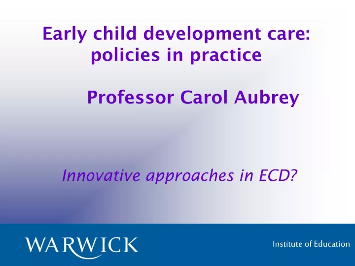 early child development care policies in practice professor carol aubrey