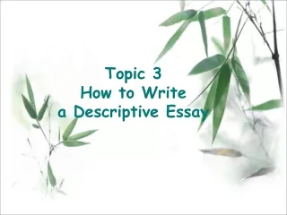 Topic 3 How to Write  a Descriptive Essay