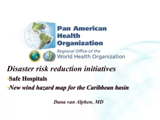 Disaster risk reduction initiatives Safe Hospitals New wind hazard map for the Caribbean basin