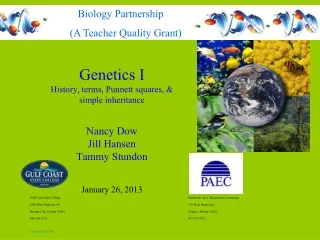 Genetics I History, terms, Punnett squares, &amp;  simple inheritance Nancy Dow Jill Hansen