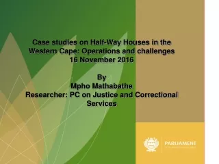 Case studies on Half-Way Houses in the Western Cape: Operations and challenges  16 November 2016
