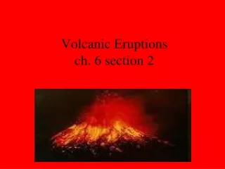 Volcanic Eruptions  ch. 6 section 2