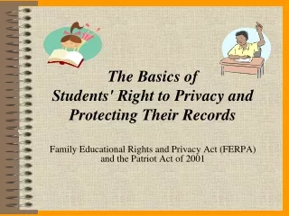 Family Educational Rights and Privacy Act (FERPA)  and the Patriot Act of 2001