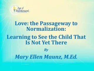 Love: the Passageway to Normalization: Learning to See the Child That Is Not Yet There  By