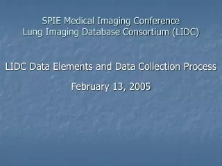 SPIE Medical Imaging Conference Lung Imaging Database Consortium (LIDC)