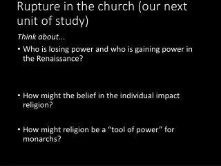 Renaissance themes lead to a…. Rupture in the church (our next unit of study)