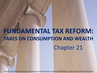 FUNDAMENTAL TAX  REFORM: TAXES  ON CONSUMPTION AND WEALTH