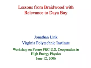 Lessons from Braidwood with Relevance to Daya Bay Jonathan Link Virginia Polytechnic Institute