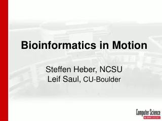 Bioinformatics in Motion Steffen Heber, NCSU Leif Saul,  CU-Boulder