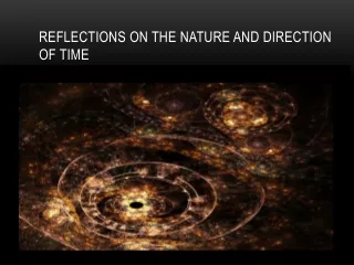 Reflections on the nature and direction of time