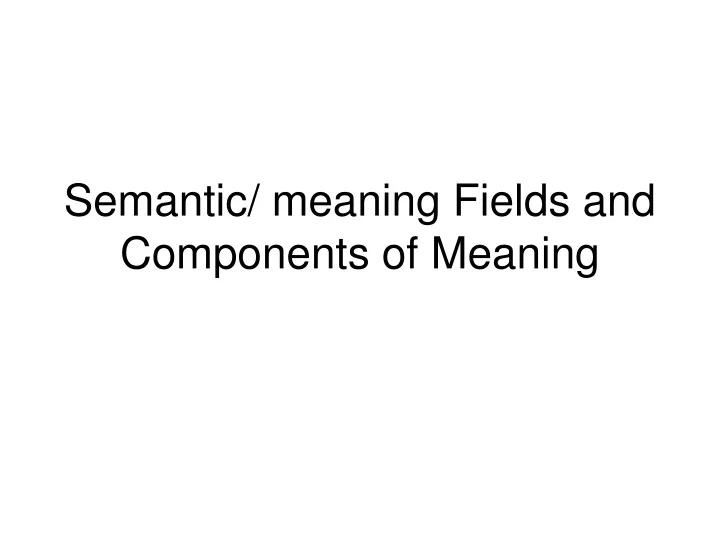 semantic meaning fields and components of meaning