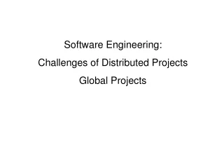 Software Engineering: Challenges of Distributed Projects Global Projects