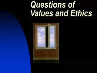 Questions of Values and Ethics