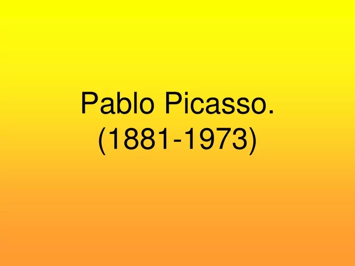 pablo picasso 1881 1973