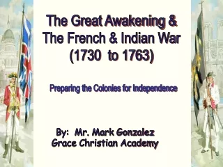 The Great Awakening &amp; The French &amp; Indian War (1730  to 1763)