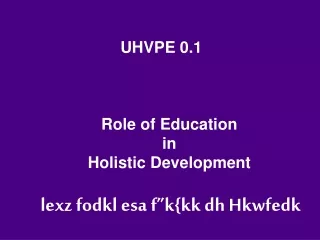 UHVPE 0.1 Role of Education in  Holistic Development lexz fodkl esa  f”k{kk  dh Hkwfedk