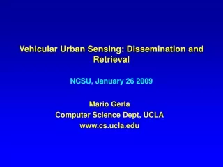 Vehicular Urban Sensing: Dissemination and Retrieval NCSU, January 26 2009