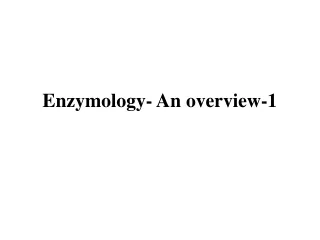 Enzymology- An overview-1