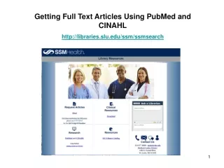 Getting Full Text Articles Using PubMed and CINAHL http :// libraries.slu/ssm/ssmsearch