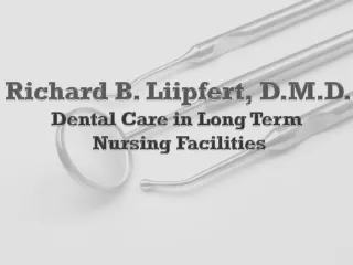 Richard B.  Liipfert , D.M.D. Dental Care in Long Term   Nursing Facilities