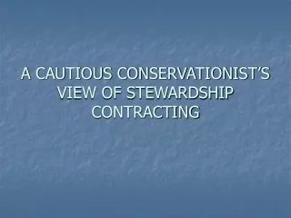 A CAUTIOUS CONSERVATIONIST’S VIEW OF STEWARDSHIP CONTRACTING