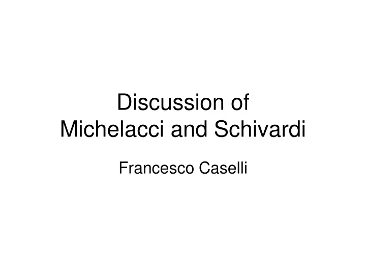 discussion of michelacci and schivardi