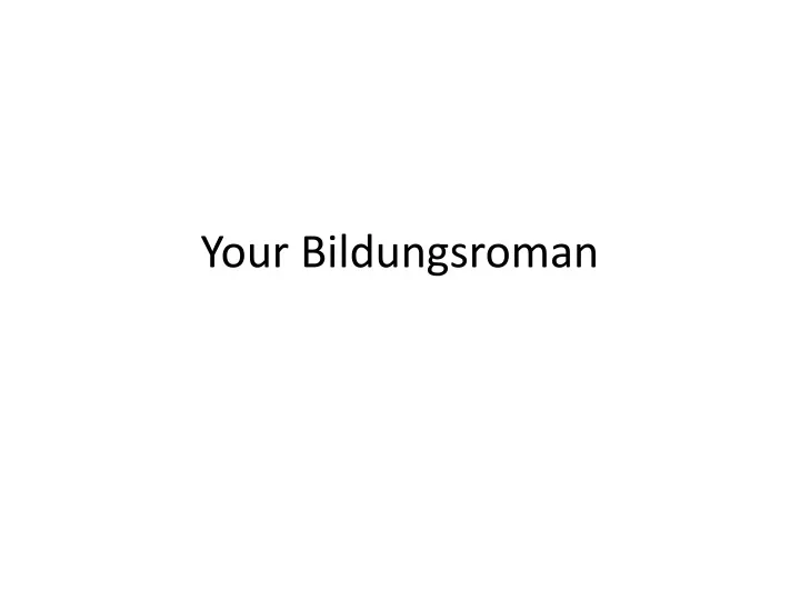 your bildungsroman
