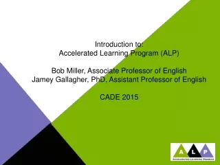 Introduction to: Accelerated Learning Program (ALP) Bob Miller, Associate Professor of English