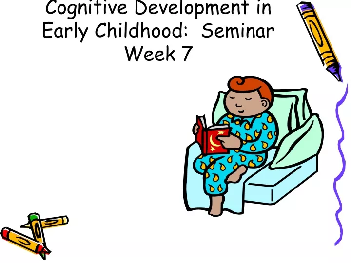 cognitive development in early childhood seminar week 7