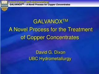 GALVANOX TM A Novel Process for the Treatment of Copper Concentrates  David G. Dixon